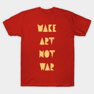 Make art not war T-Shirt
